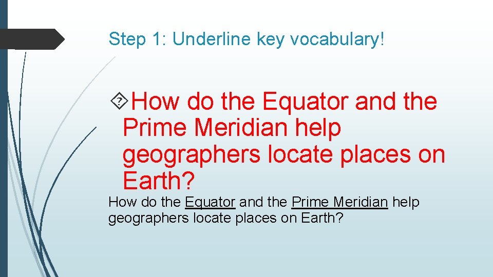 Step 1: Underline key vocabulary! How do the Equator and the Prime Meridian help