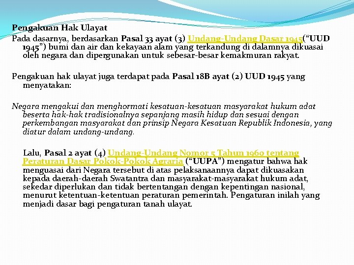 Pengakuan Hak Ulayat Pada dasarnya, berdasarkan Pasal 33 ayat (3) Undang-Undang Dasar 1945(“UUD 1945”)