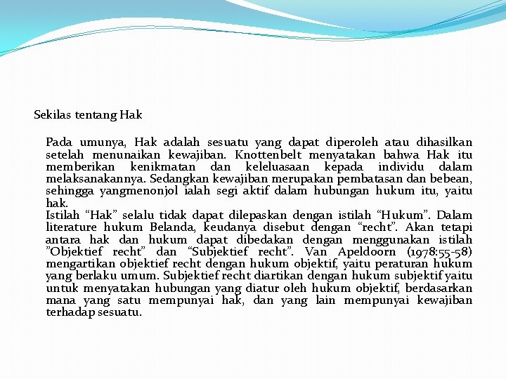 Sekilas tentang Hak Pada umunya, Hak adalah sesuatu yang dapat diperoleh atau dihasilkan setelah