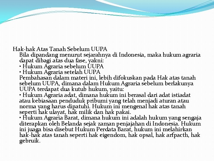 Hak-hak Atas Tanah Sebelum UUPA Bila dipandang menurut sejarahnya di Indonesia, maka hukum agraria