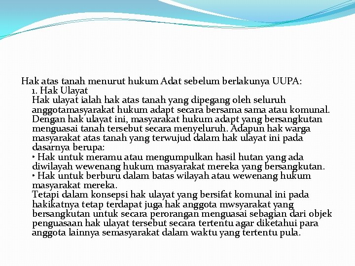 Hak atas tanah menurut hukum Adat sebelum berlakunya UUPA: 1. Hak Ulayat Hak ulayat