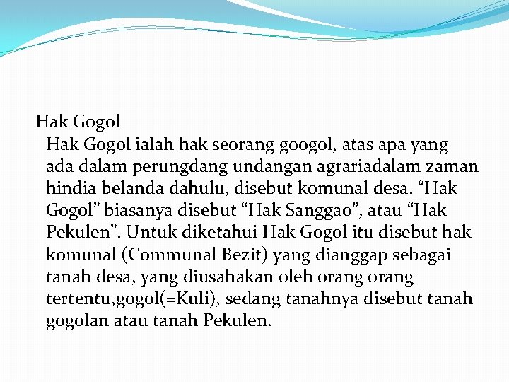 Hak Gogol ialah hak seorang googol, atas apa yang ada dalam perungdang undangan agrariadalam