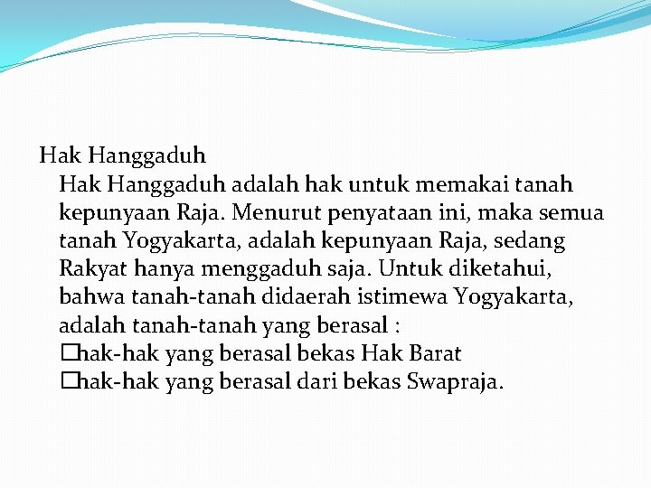 Hak Hanggaduh adalah hak untuk memakai tanah kepunyaan Raja. Menurut penyataan ini, maka semua