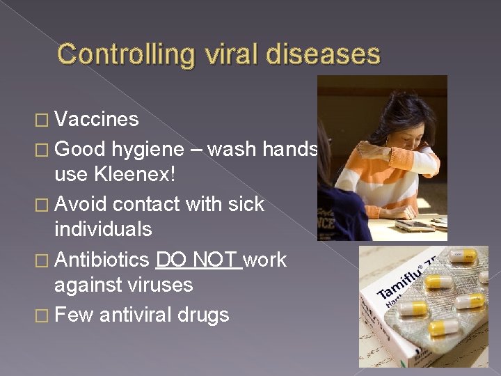 Controlling viral diseases � Vaccines � Good hygiene – wash hands, use Kleenex! �