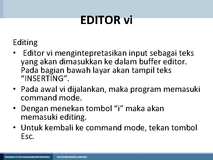 EDITOR vi Editing • Editor vi mengintepretasikan input sebagai teks yang akan dimasukkan ke