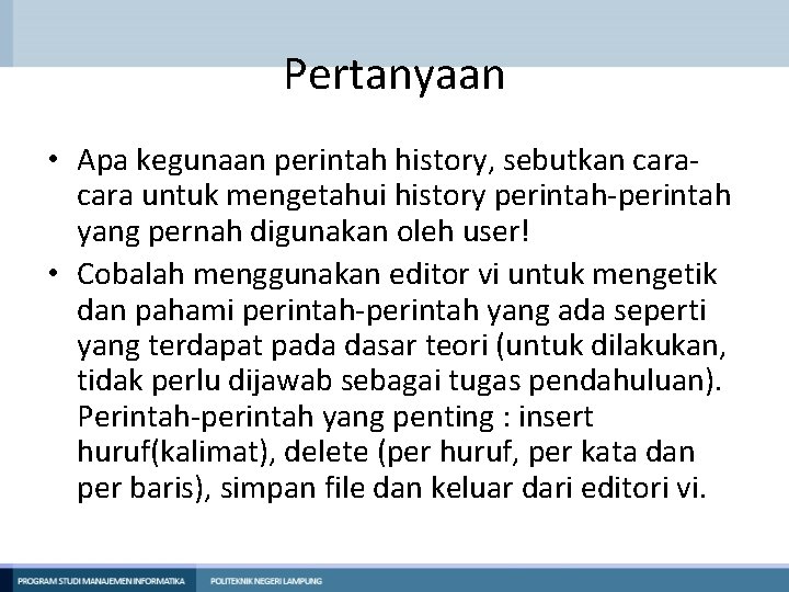 Pertanyaan • Apa kegunaan perintah history, sebutkan cara untuk mengetahui history perintah-perintah yang pernah