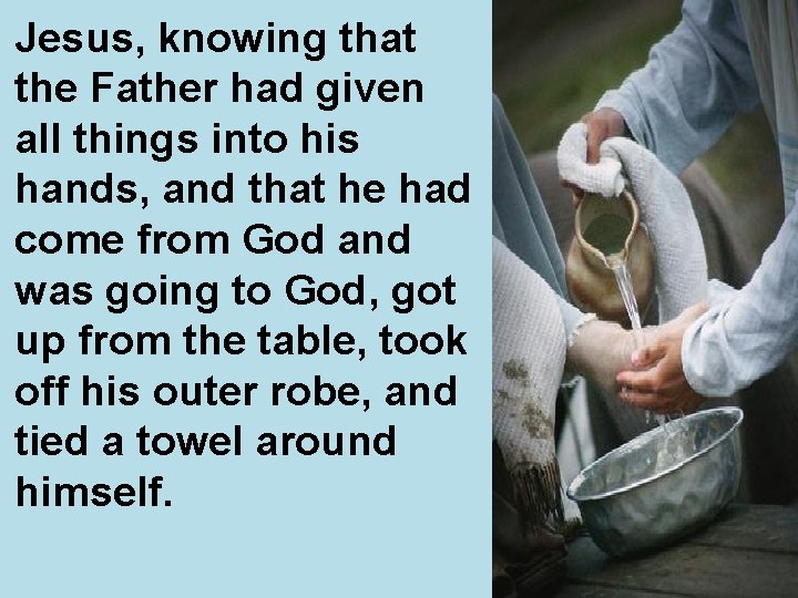 Jesus, knowing that the Father had given all things into his hands, and that