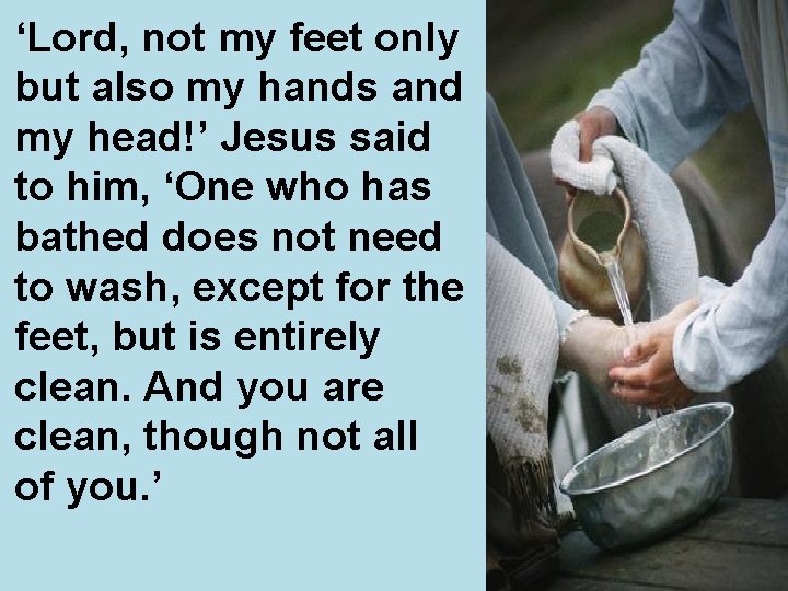 ‘Lord, not my feet only but also my hands and my head!’ Jesus said