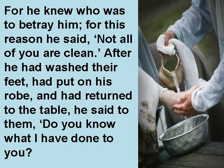 For he knew who was to betray him; for this reason he said, ‘Not