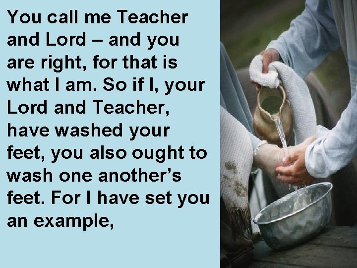 You call me Teacher and Lord – and you are right, for that is