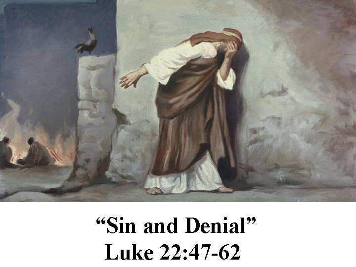 “Sin and Denial” Luke 22: 47 -62 