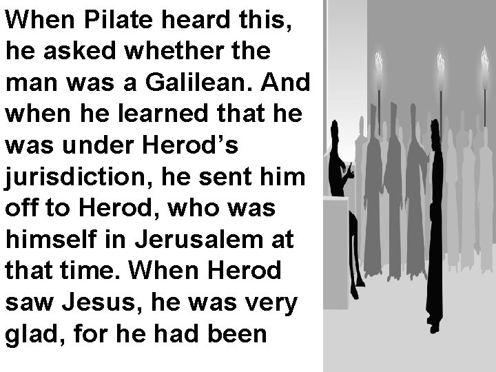 When Pilate heard this, he asked whether the man was a Galilean. And when