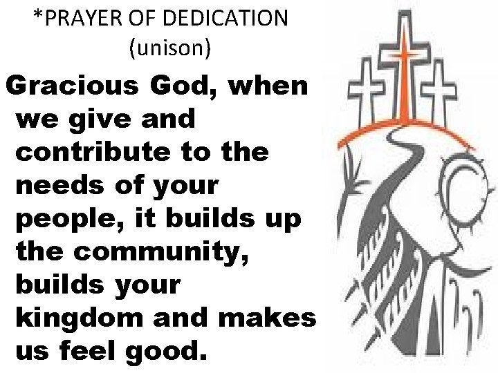 *PRAYER OF DEDICATION (unison) Gracious God, when we give and contribute to the needs