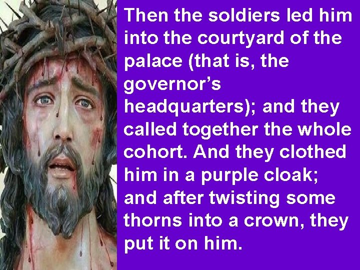 Then the soldiers led him into the courtyard of the palace (that is, the