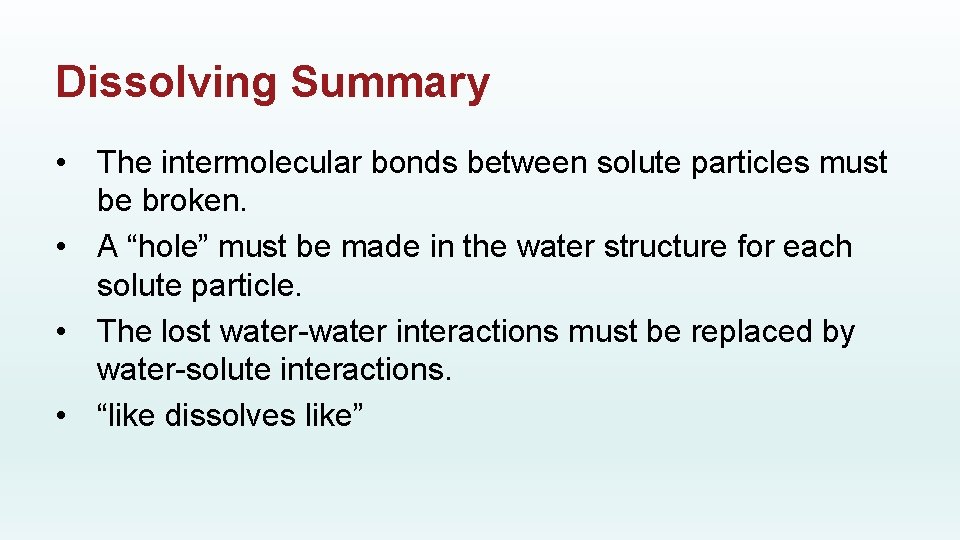 Dissolving Summary • The intermolecular bonds between solute particles must be broken. • A