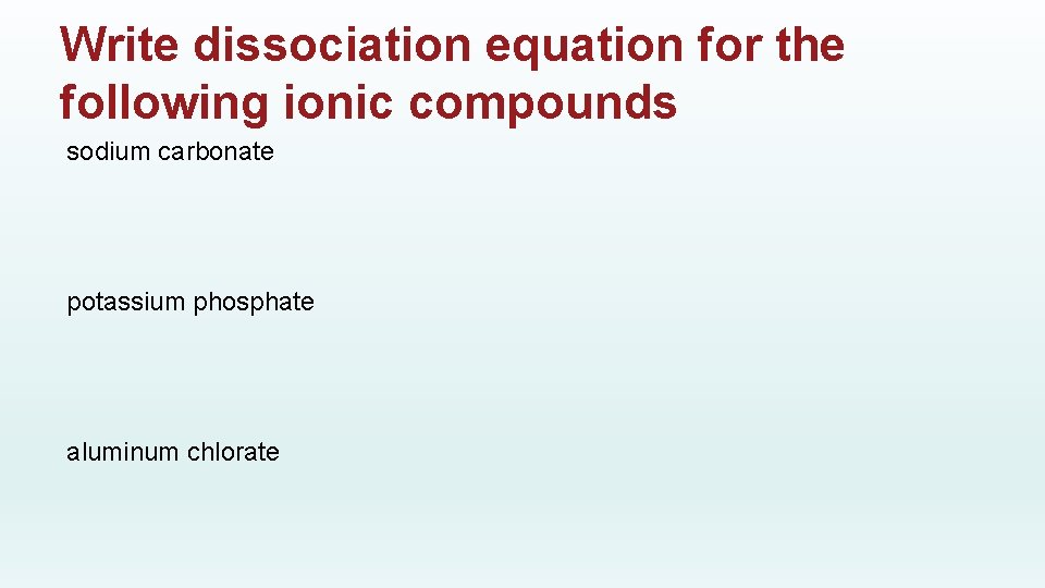 Write dissociation equation for the following ionic compounds sodium carbonate potassium phosphate aluminum chlorate