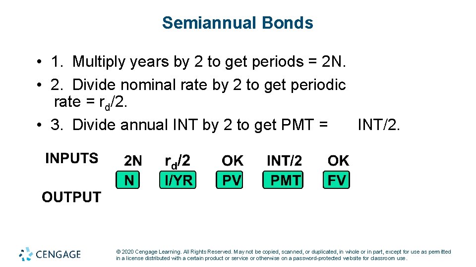 Semiannual Bonds • 1. Multiply years by 2 to get periods = 2 N.