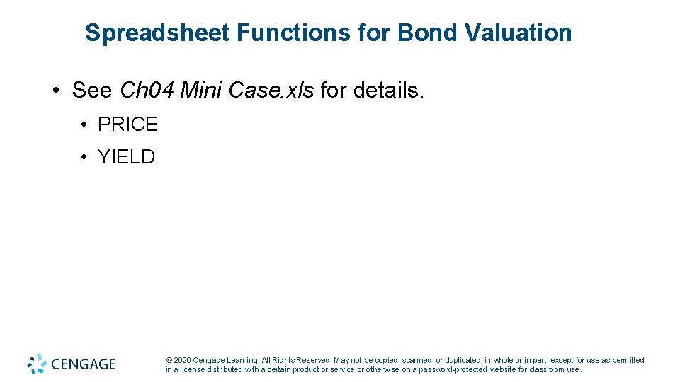 Spreadsheet Functions for Bond Valuation • See Ch 04 Mini Case. xls for details.