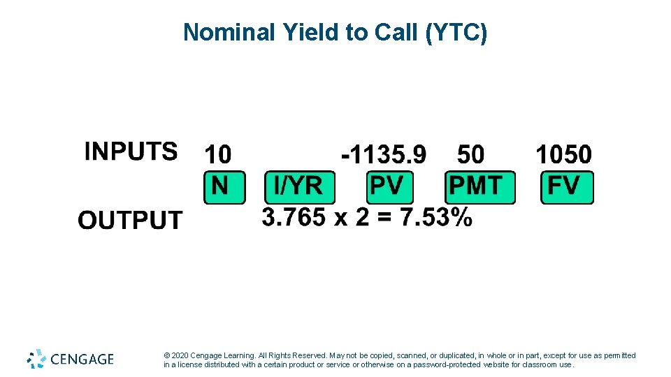 Nominal Yield to Call (YTC) © 2020 Cengage Learning. All Rights Reserved. May not