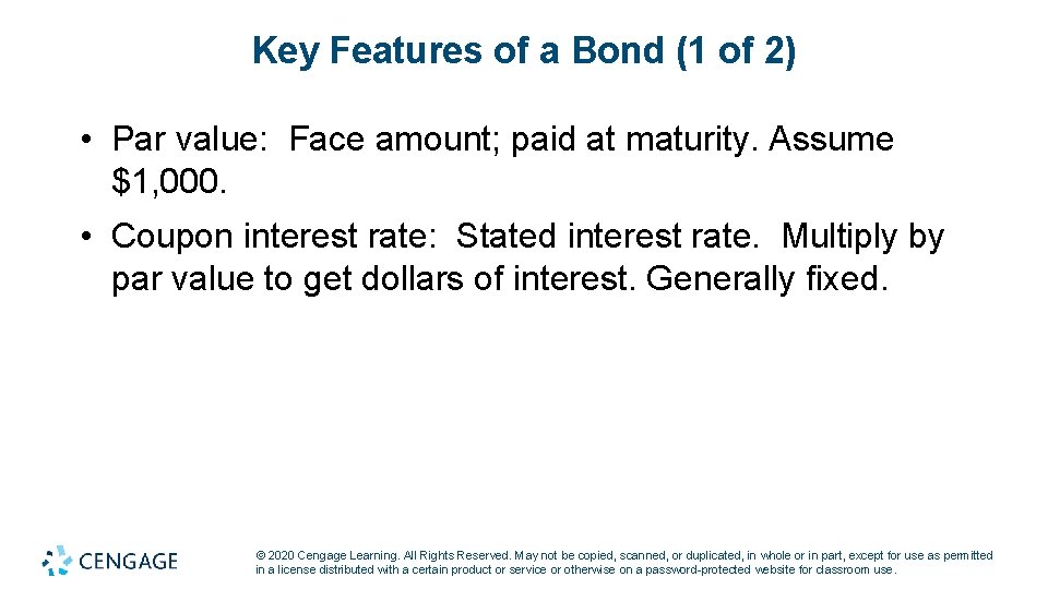 Key Features of a Bond (1 of 2) • Par value: Face amount; paid