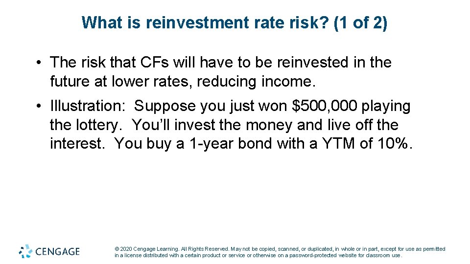 What is reinvestment rate risk? (1 of 2) • The risk that CFs will