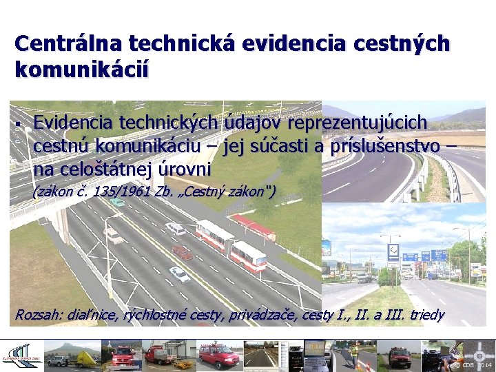Centrálna technická evidencia cestných komunikácií § Evidencia technických údajov reprezentujúcich cestnú komunikáciu – jej