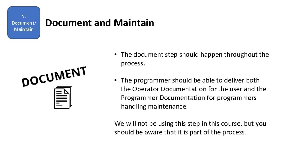 5. Document/ Maintain Document and Maintain • The document step should happen throughout the