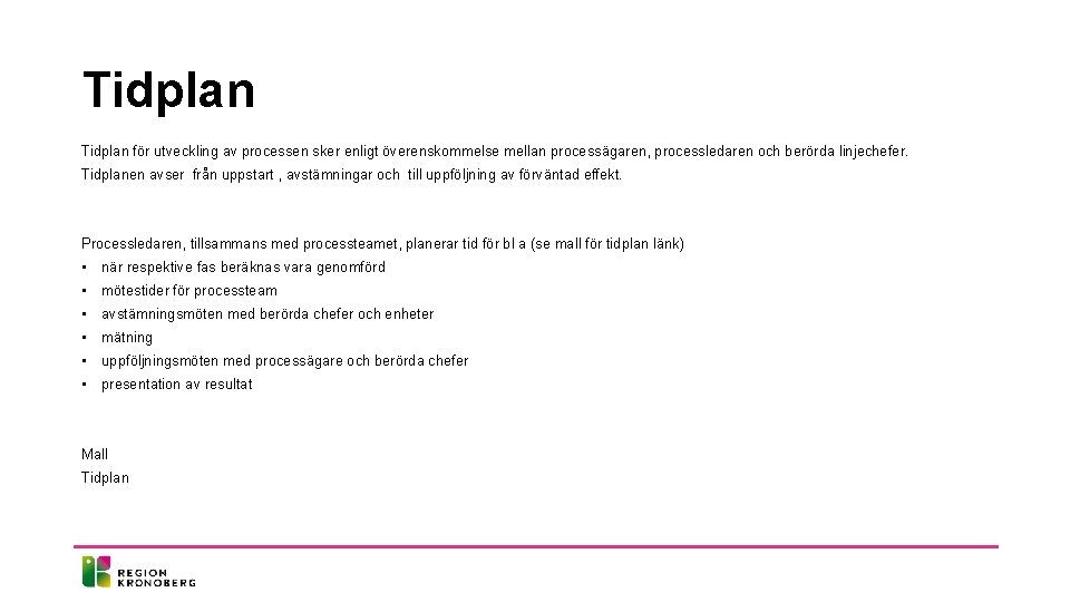 Tidplan för utveckling av processen sker enligt överenskommelse mellan processägaren, processledaren och berörda linjechefer.