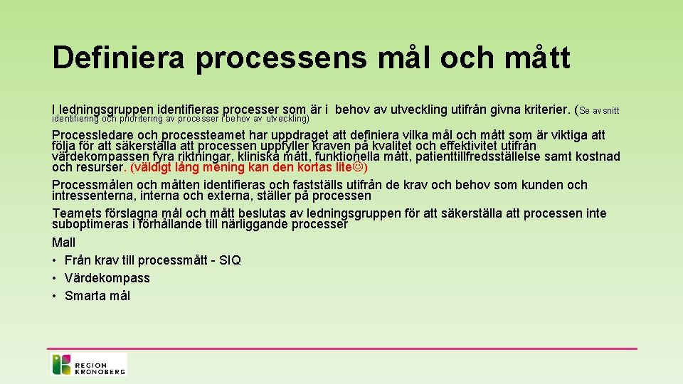 Definiera processens mål och mått I ledningsgruppen identifieras processer som är i behov av