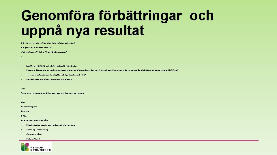 Genomföra förbättringar och uppnå nya resultat Hur ska processen se ut för att uppfylla