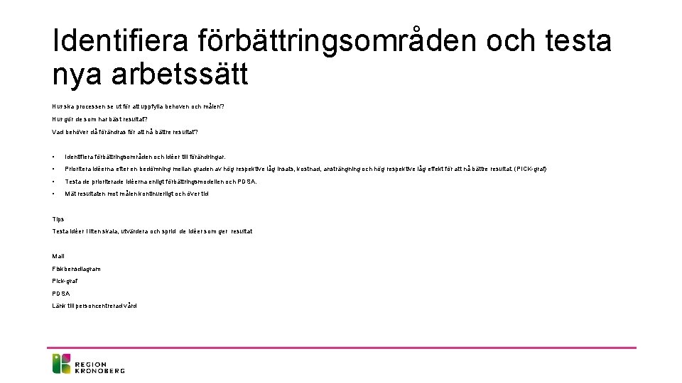 Identifiera förbättringsområden och testa nya arbetssätt Hur ska processen se ut för att uppfylla