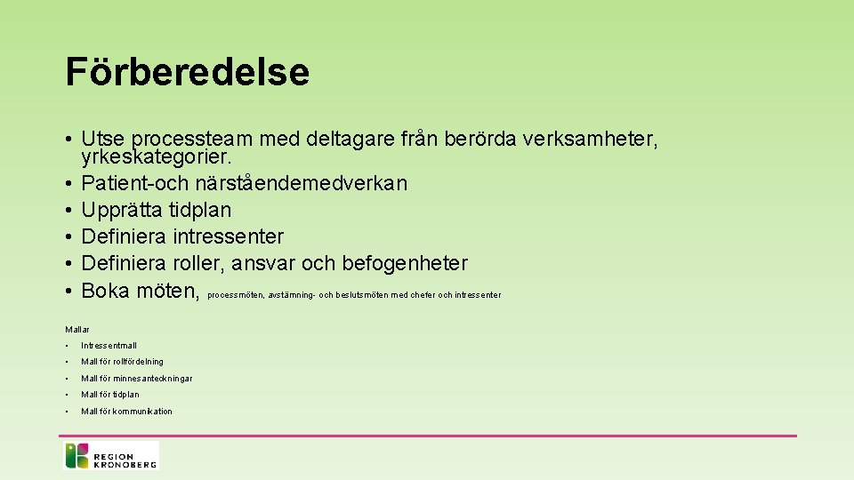 Förberedelse • Utse processteam med deltagare från berörda verksamheter, yrkeskategorier. • Patient-och närståendemedverkan •