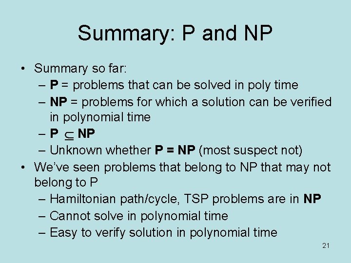 Summary: P and NP • Summary so far: – P = problems that can