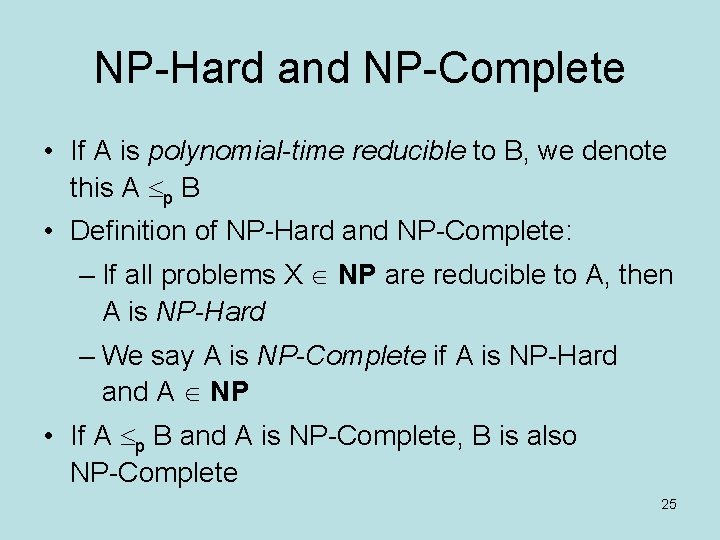 NP-Hard and NP-Complete • If A is polynomial-time reducible to B, we denote this