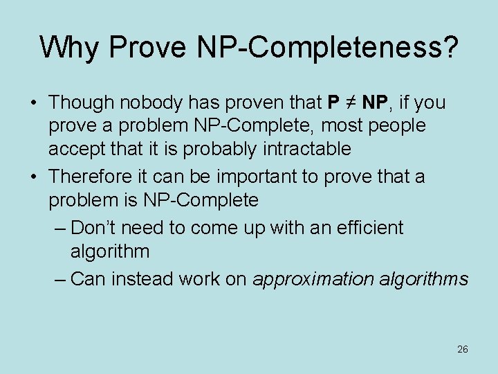 Why Prove NP-Completeness? • Though nobody has proven that P ≠ NP, if you