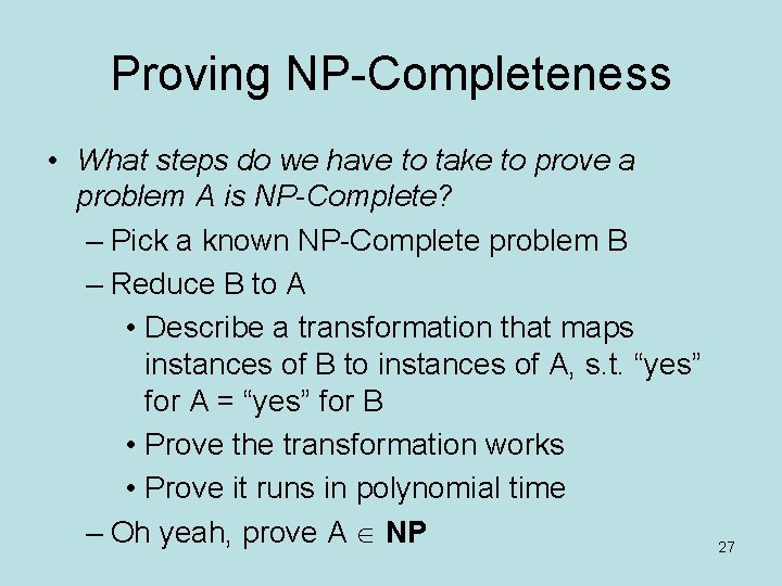 Proving NP-Completeness • What steps do we have to take to prove a problem