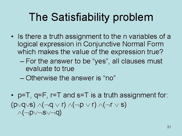 The Satisfiability problem • Is there a truth assignment to the n variables of
