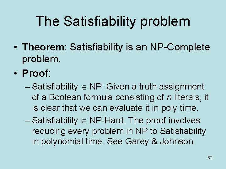 The Satisfiability problem • Theorem: Satisfiability is an NP-Complete problem. • Proof: – Satisfiability