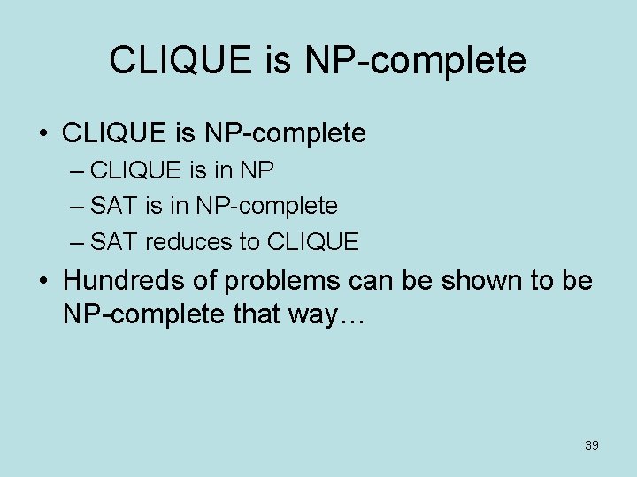 CLIQUE is NP-complete • CLIQUE is NP-complete – CLIQUE is in NP – SAT