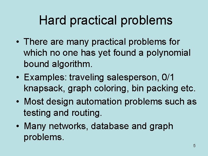 Hard practical problems • There are many practical problems for which no one has