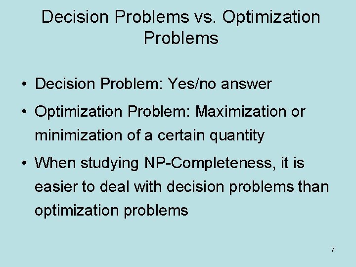 Decision Problems vs. Optimization Problems • Decision Problem: Yes/no answer • Optimization Problem: Maximization
