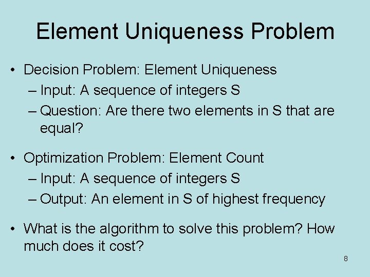 Element Uniqueness Problem • Decision Problem: Element Uniqueness – Input: A sequence of integers