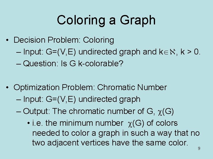 Coloring a Graph • Decision Problem: Coloring – Input: G=(V, E) undirected graph and