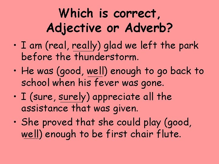 Which is correct, Adjective or Adverb? • I am (real, really) glad we left