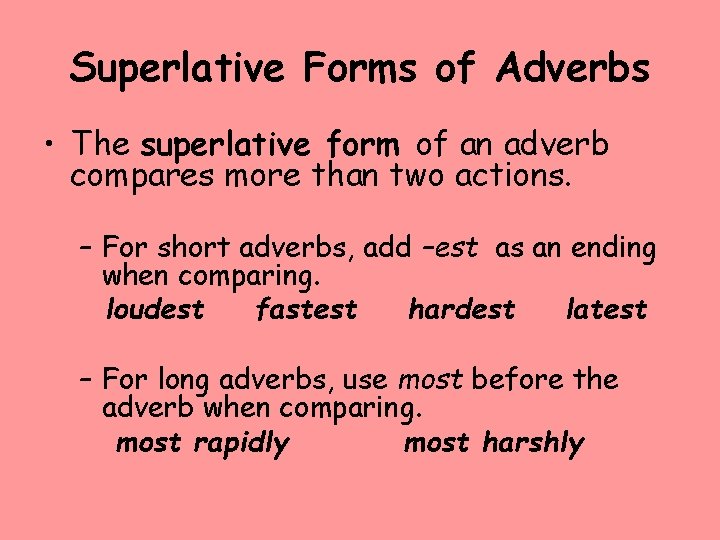Superlative Forms of Adverbs • The superlative form of an adverb compares more than