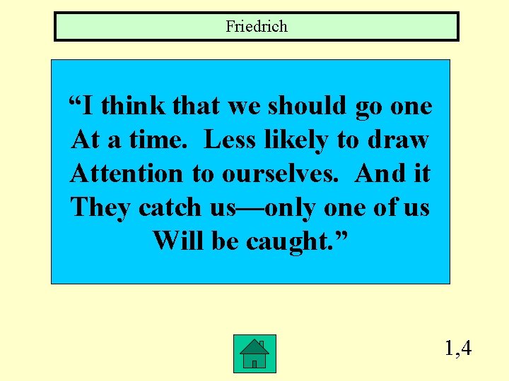 Friedrich “I think that we should go one At a time. Less likely to