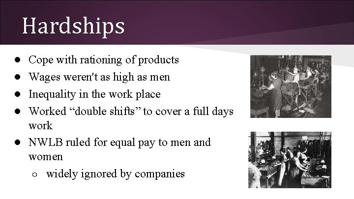 Hardships ● ● Cope with rationing of products Wages weren't as high as men