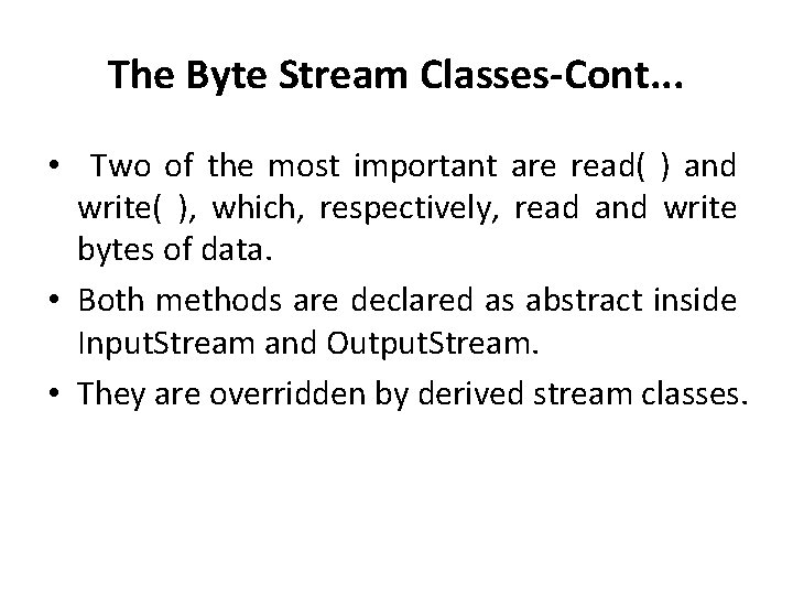 The Byte Stream Classes-Cont. . . • Two of the most important are read(
