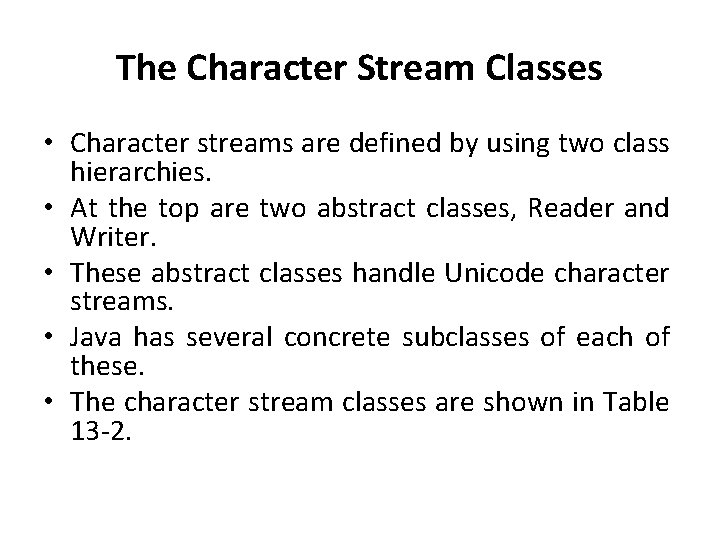 The Character Stream Classes • Character streams are defined by using two class hierarchies.