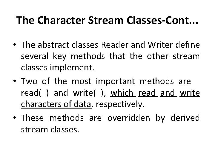 The Character Stream Classes-Cont. . . • The abstract classes Reader and Writer define